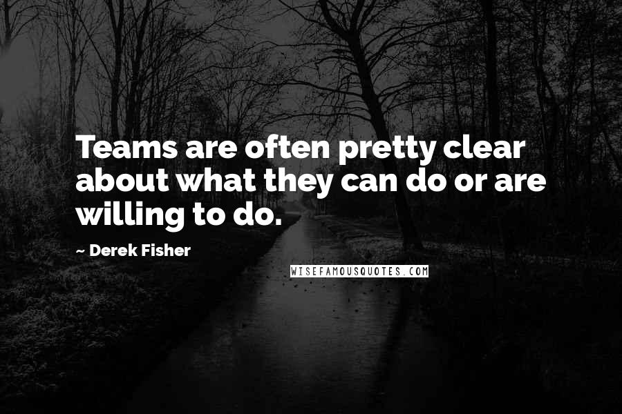 Derek Fisher Quotes: Teams are often pretty clear about what they can do or are willing to do.