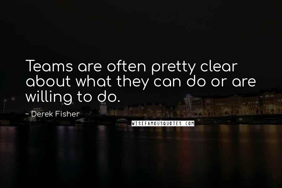 Derek Fisher Quotes: Teams are often pretty clear about what they can do or are willing to do.