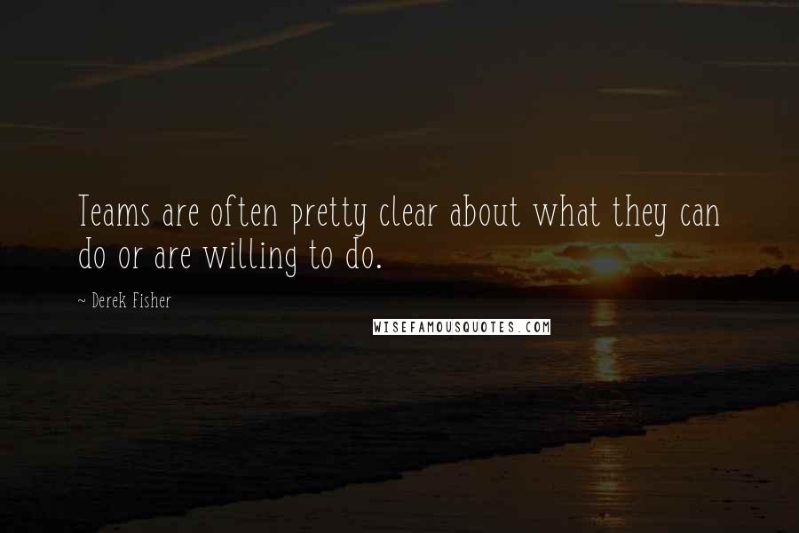 Derek Fisher Quotes: Teams are often pretty clear about what they can do or are willing to do.