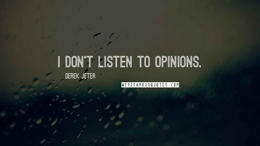 Derek Jeter Quotes: I don't listen to opinions.
