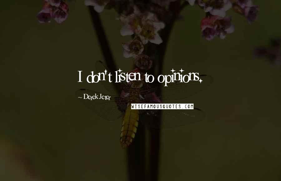 Derek Jeter Quotes: I don't listen to opinions.
