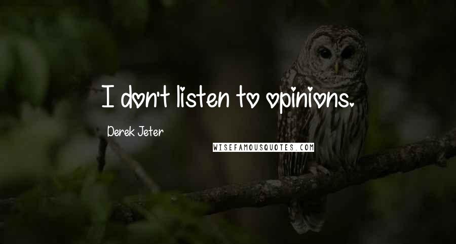 Derek Jeter Quotes: I don't listen to opinions.
