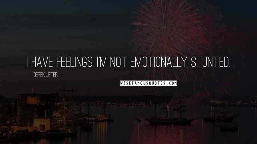 Derek Jeter Quotes: I have feelings. I'm not emotionally stunted.