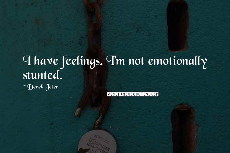 Derek Jeter Quotes: I have feelings. I'm not emotionally stunted.