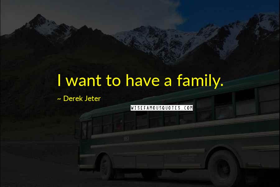 Derek Jeter Quotes: I want to have a family.