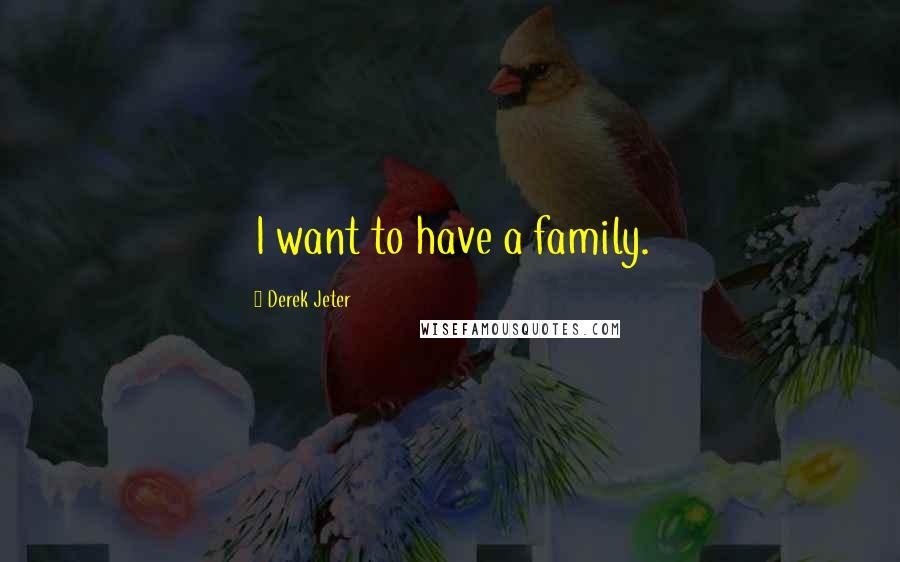 Derek Jeter Quotes: I want to have a family.