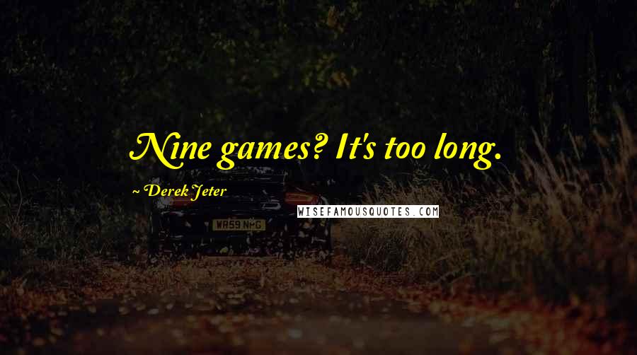 Derek Jeter Quotes: Nine games? It's too long.