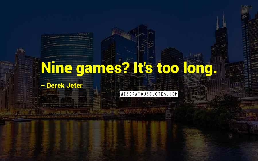 Derek Jeter Quotes: Nine games? It's too long.