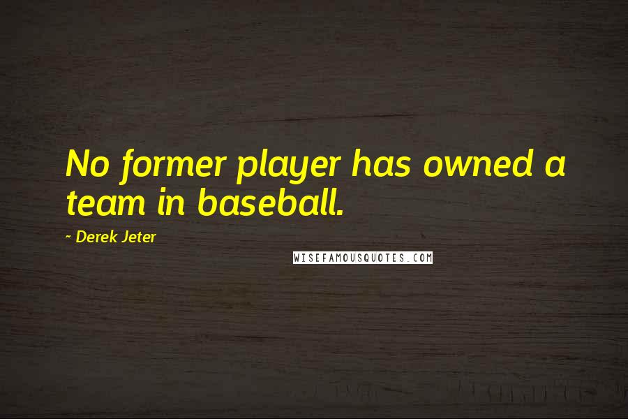 Derek Jeter Quotes: No former player has owned a team in baseball.