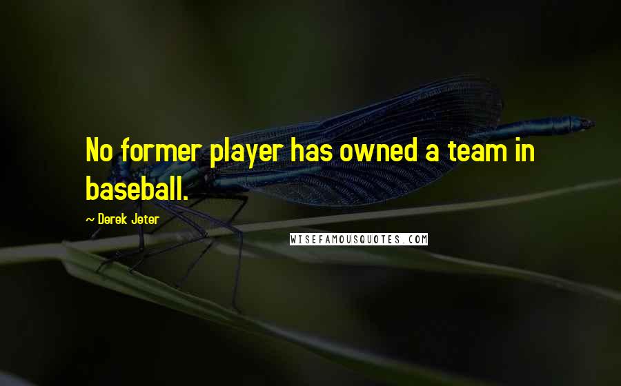 Derek Jeter Quotes: No former player has owned a team in baseball.