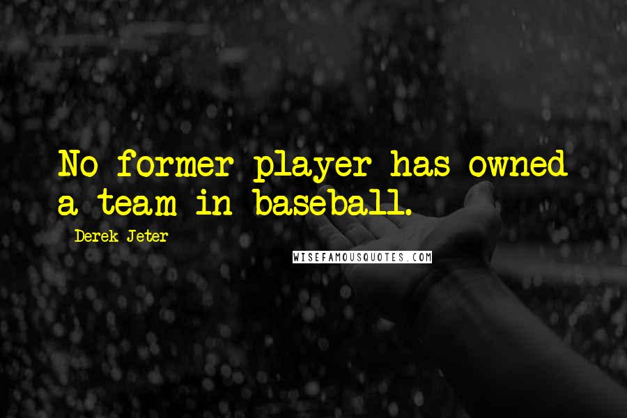 Derek Jeter Quotes: No former player has owned a team in baseball.