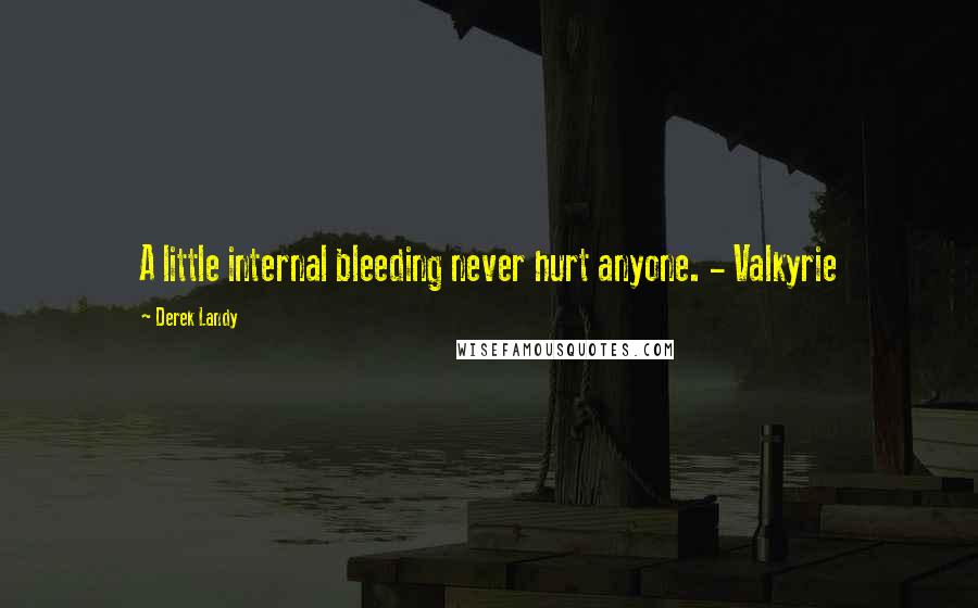 Derek Landy Quotes: A little internal bleeding never hurt anyone. - Valkyrie