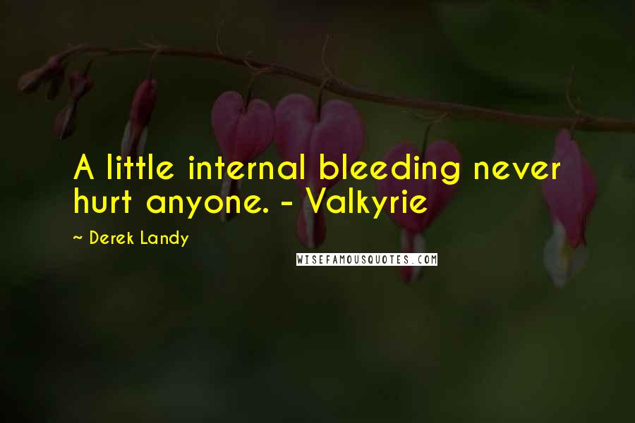 Derek Landy Quotes: A little internal bleeding never hurt anyone. - Valkyrie