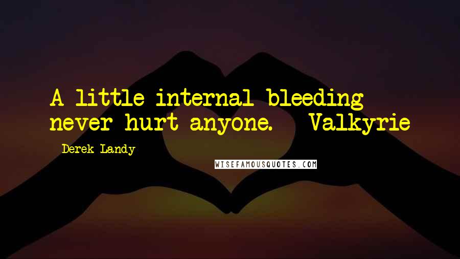 Derek Landy Quotes: A little internal bleeding never hurt anyone. - Valkyrie