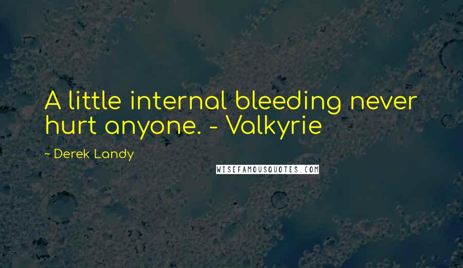 Derek Landy Quotes: A little internal bleeding never hurt anyone. - Valkyrie