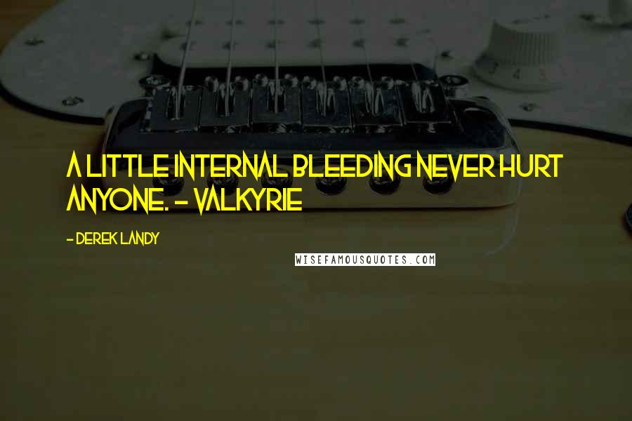 Derek Landy Quotes: A little internal bleeding never hurt anyone. - Valkyrie