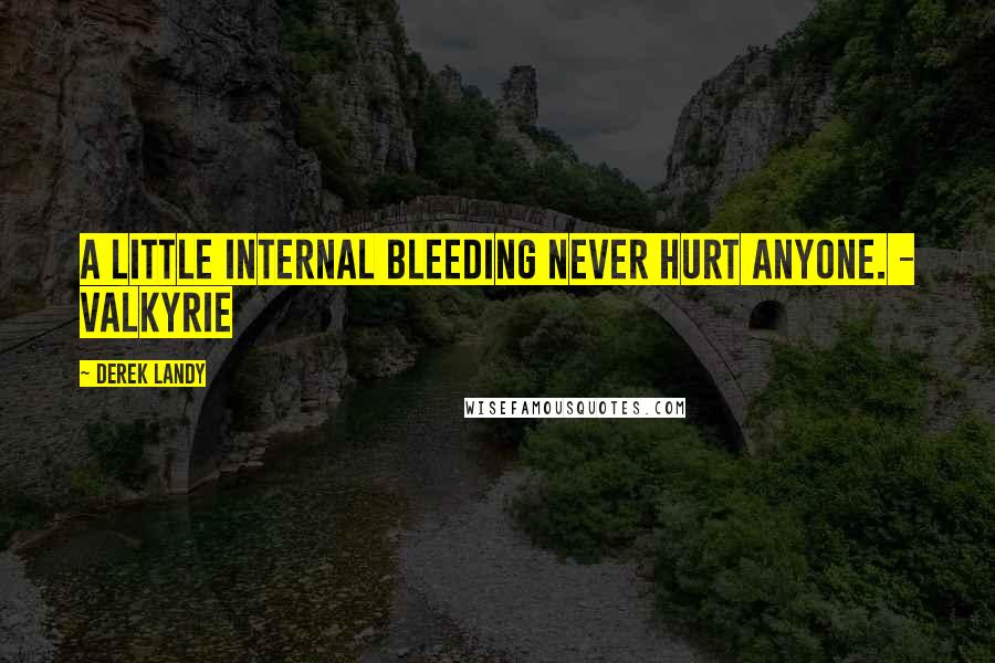 Derek Landy Quotes: A little internal bleeding never hurt anyone. - Valkyrie