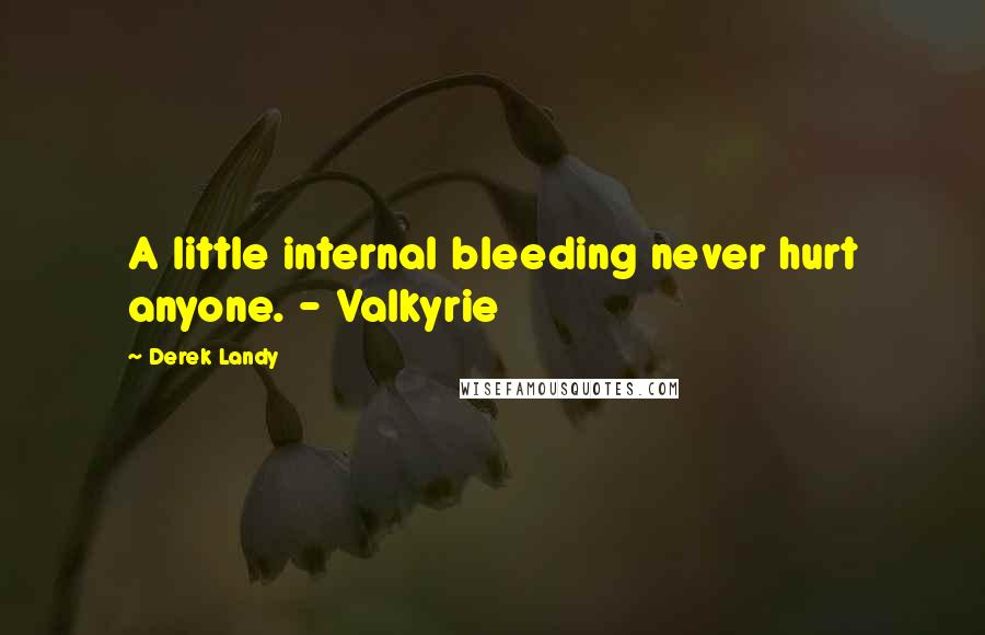 Derek Landy Quotes: A little internal bleeding never hurt anyone. - Valkyrie