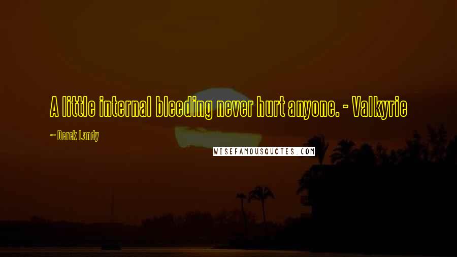 Derek Landy Quotes: A little internal bleeding never hurt anyone. - Valkyrie