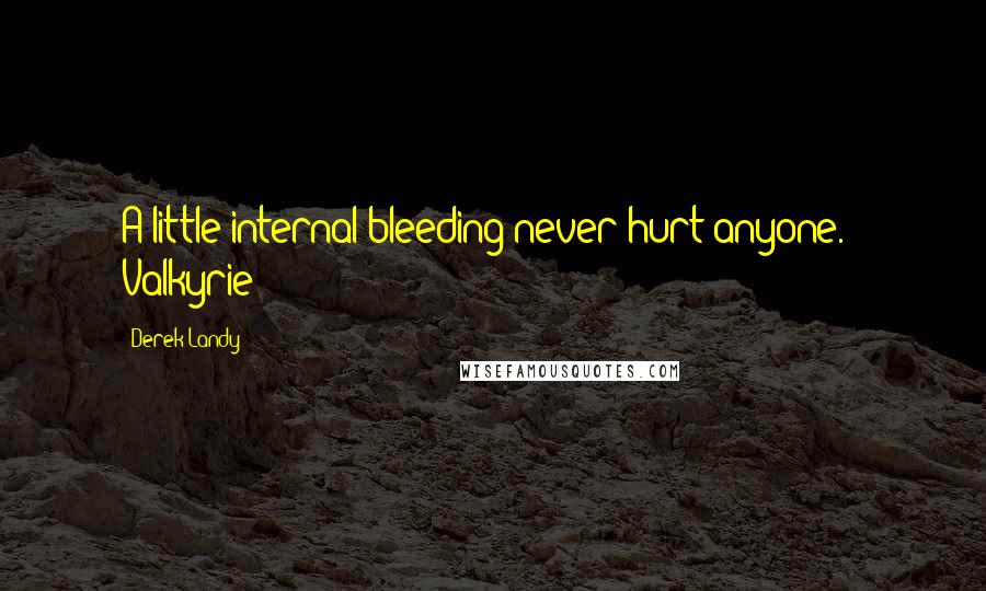 Derek Landy Quotes: A little internal bleeding never hurt anyone. - Valkyrie
