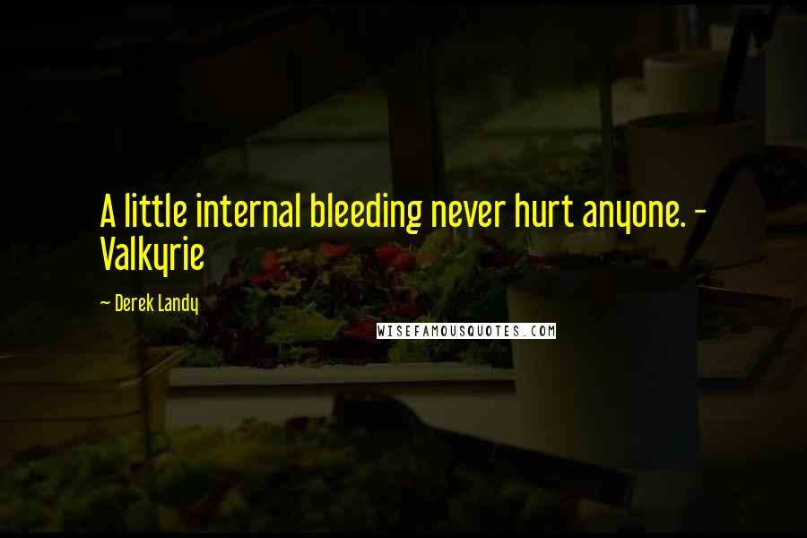 Derek Landy Quotes: A little internal bleeding never hurt anyone. - Valkyrie