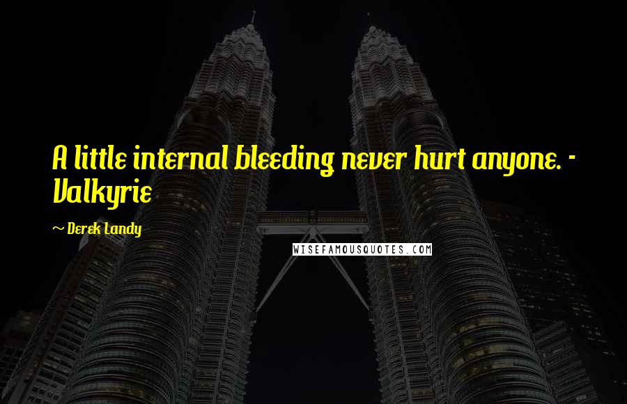 Derek Landy Quotes: A little internal bleeding never hurt anyone. - Valkyrie