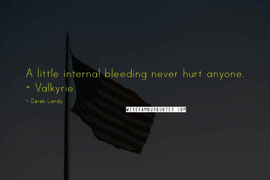 Derek Landy Quotes: A little internal bleeding never hurt anyone. - Valkyrie