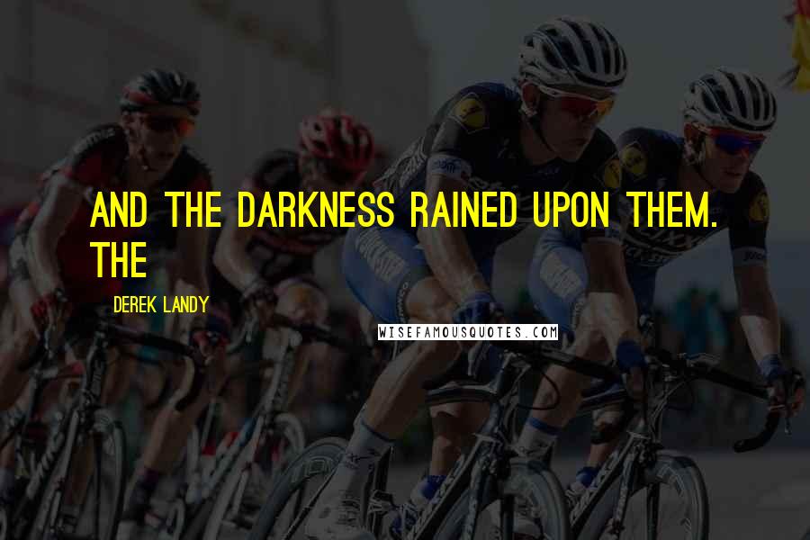 Derek Landy Quotes: And The Darkness Rained Upon Them. The