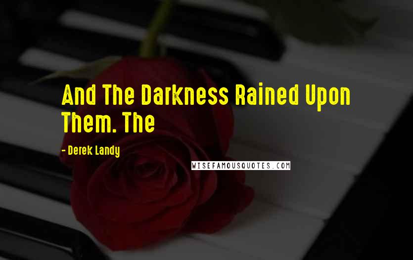 Derek Landy Quotes: And The Darkness Rained Upon Them. The