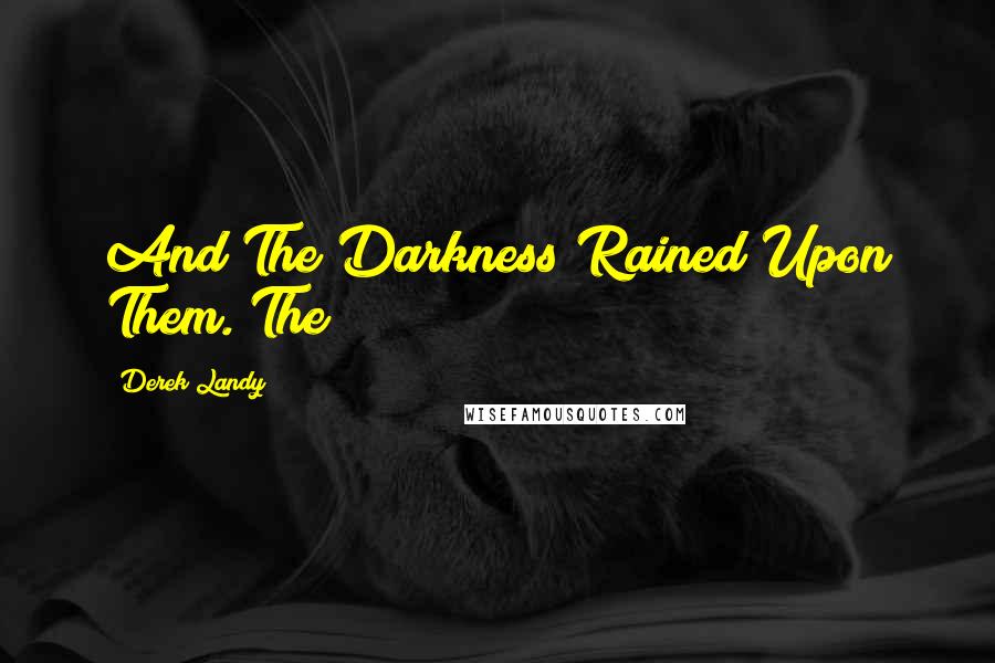 Derek Landy Quotes: And The Darkness Rained Upon Them. The
