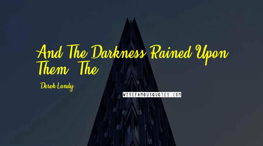 Derek Landy Quotes: And The Darkness Rained Upon Them. The
