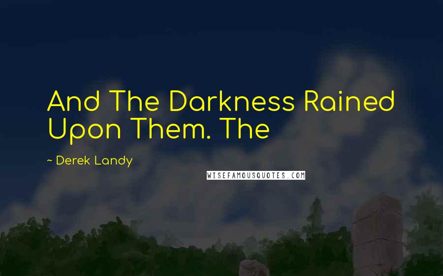 Derek Landy Quotes: And The Darkness Rained Upon Them. The
