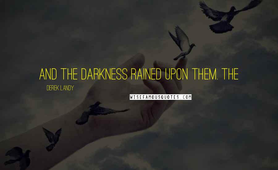 Derek Landy Quotes: And The Darkness Rained Upon Them. The