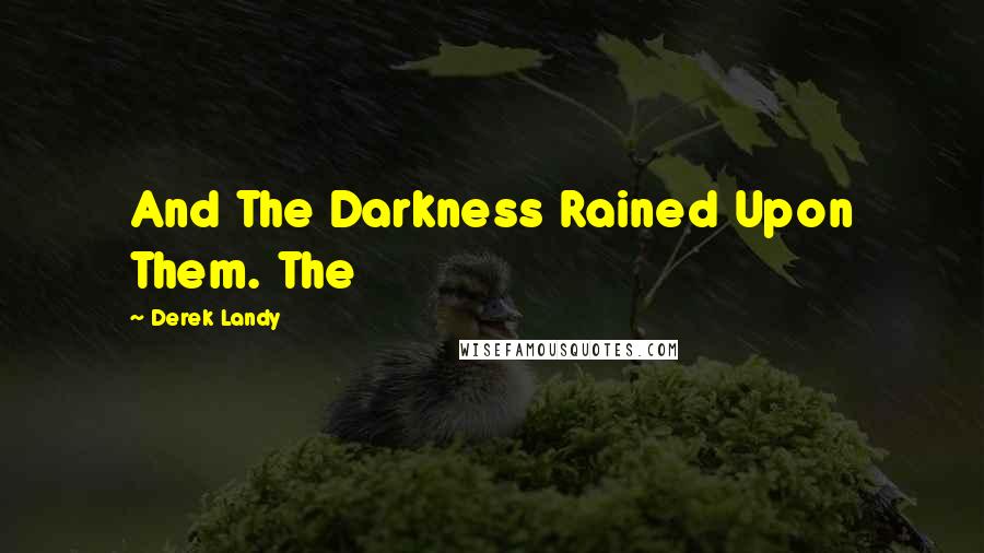 Derek Landy Quotes: And The Darkness Rained Upon Them. The