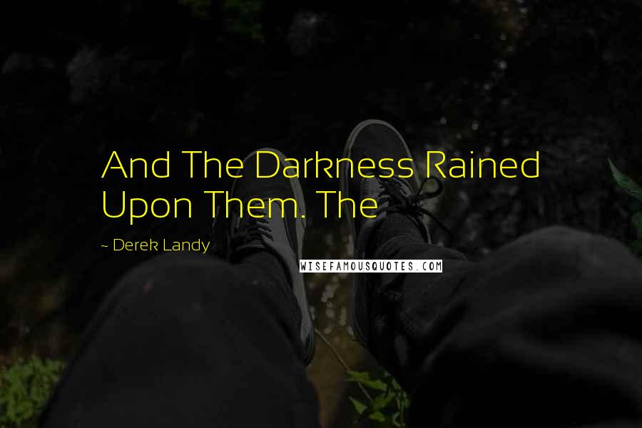 Derek Landy Quotes: And The Darkness Rained Upon Them. The