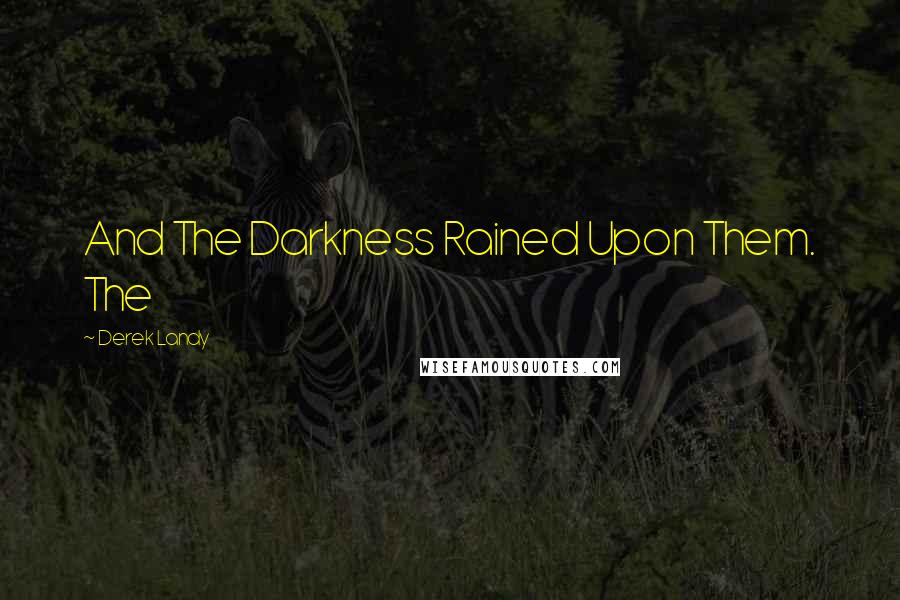 Derek Landy Quotes: And The Darkness Rained Upon Them. The