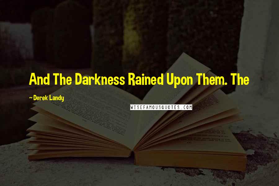 Derek Landy Quotes: And The Darkness Rained Upon Them. The