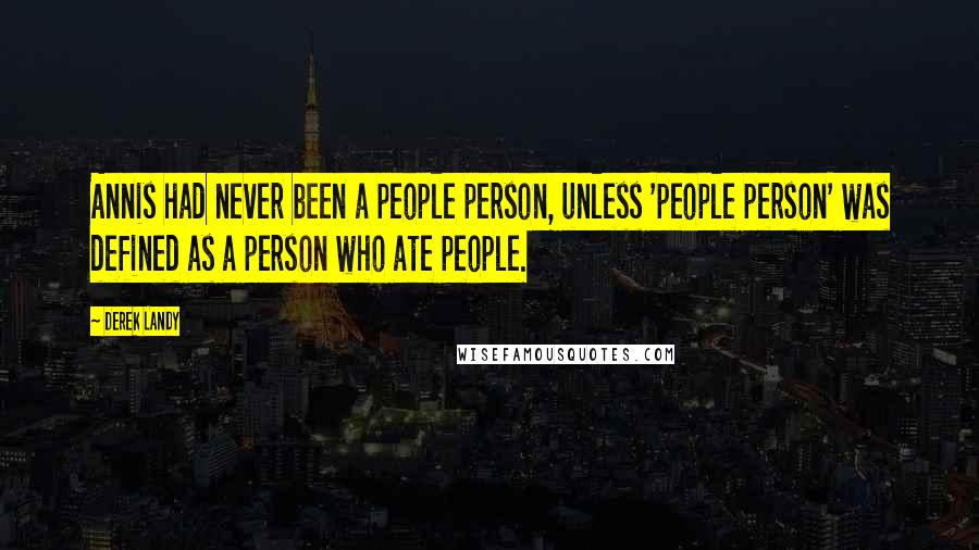 Derek Landy Quotes: Annis had never been a people person, unless 'people person' was defined as a person who ate people.