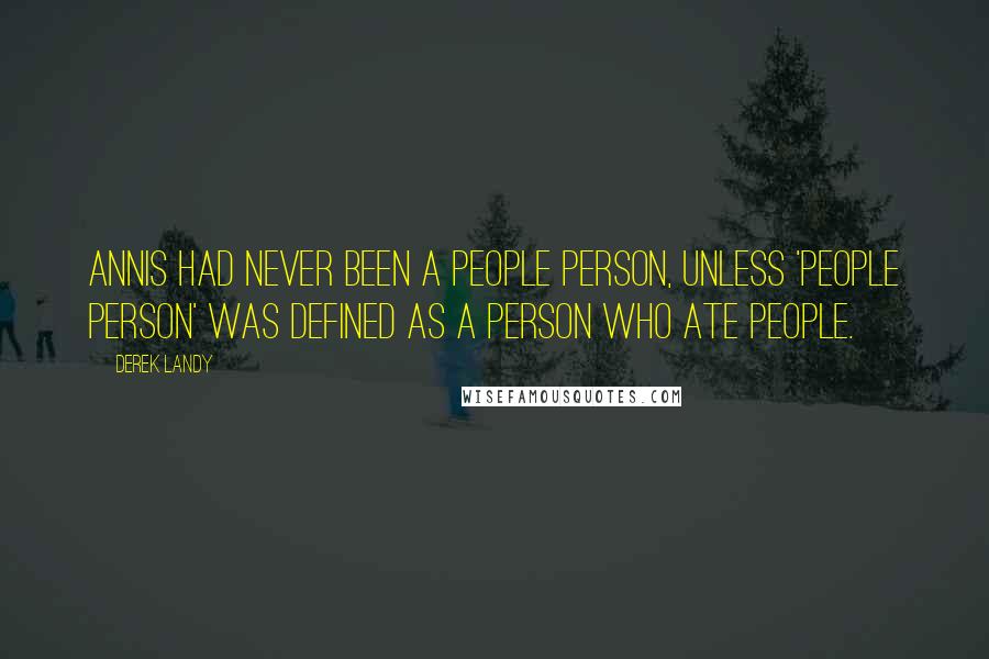 Derek Landy Quotes: Annis had never been a people person, unless 'people person' was defined as a person who ate people.