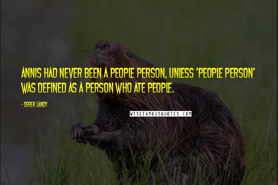Derek Landy Quotes: Annis had never been a people person, unless 'people person' was defined as a person who ate people.