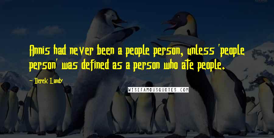 Derek Landy Quotes: Annis had never been a people person, unless 'people person' was defined as a person who ate people.