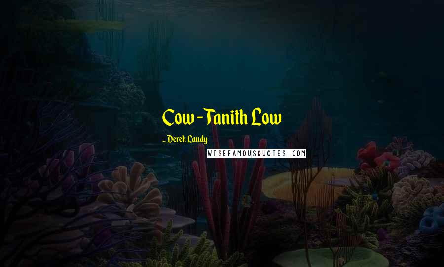 Derek Landy Quotes: Cow - Tanith Low