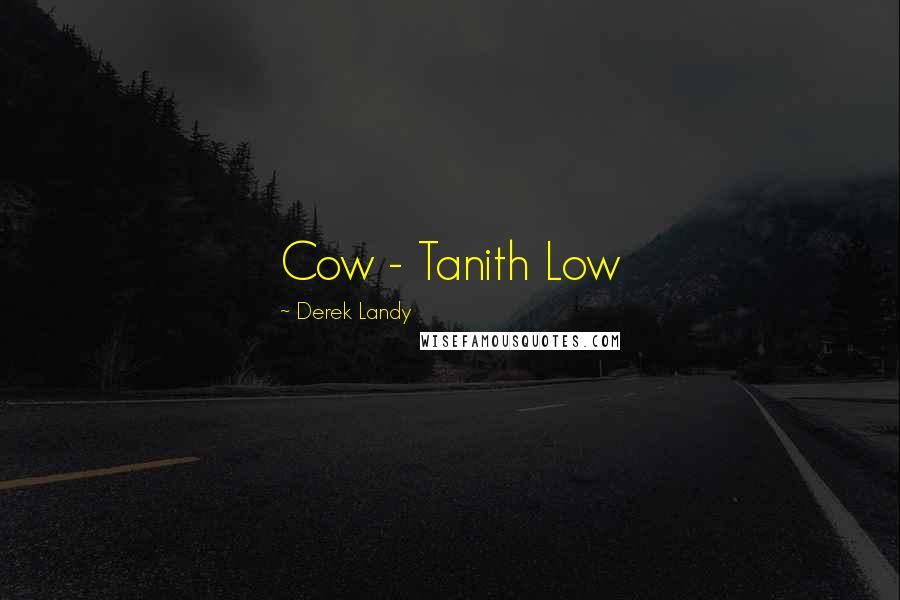 Derek Landy Quotes: Cow - Tanith Low