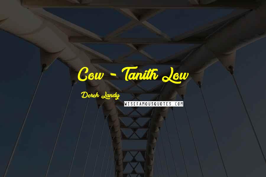 Derek Landy Quotes: Cow - Tanith Low