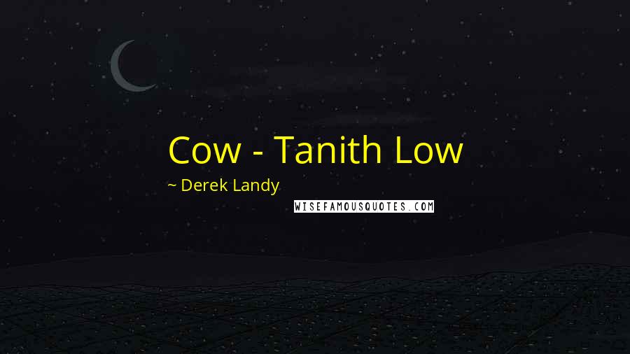 Derek Landy Quotes: Cow - Tanith Low