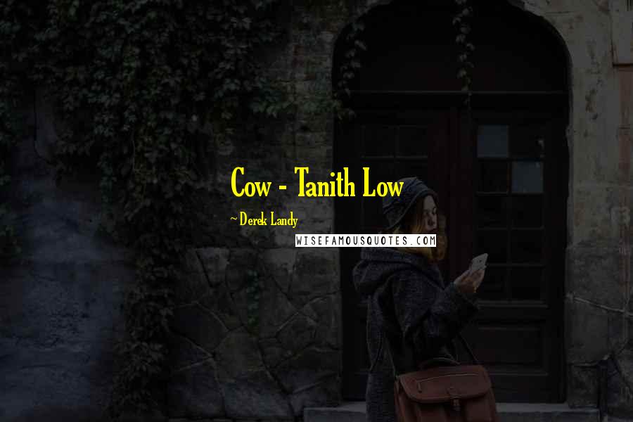 Derek Landy Quotes: Cow - Tanith Low