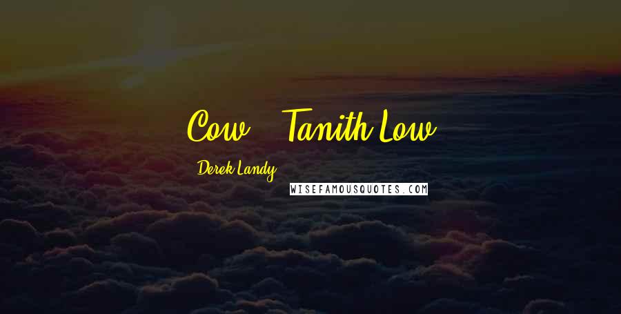 Derek Landy Quotes: Cow - Tanith Low
