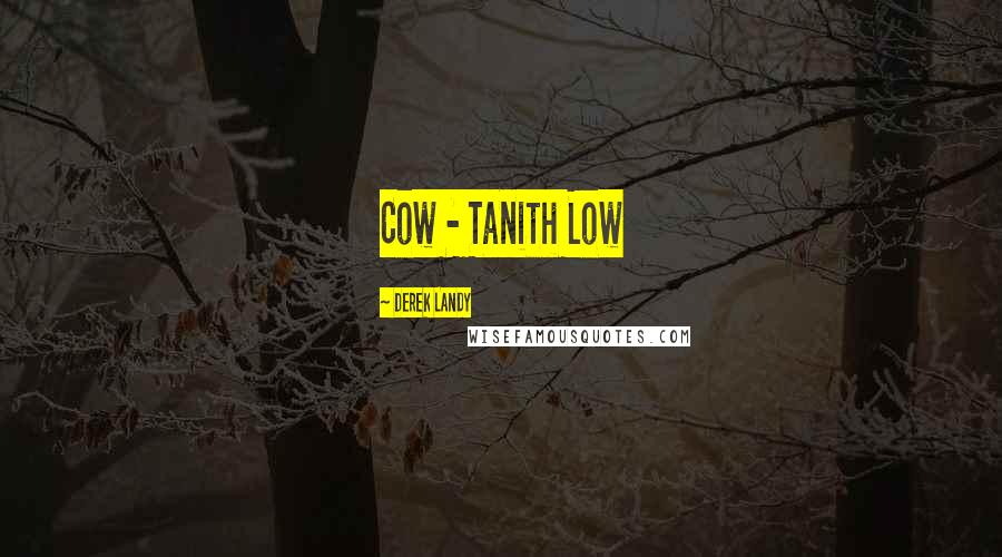 Derek Landy Quotes: Cow - Tanith Low