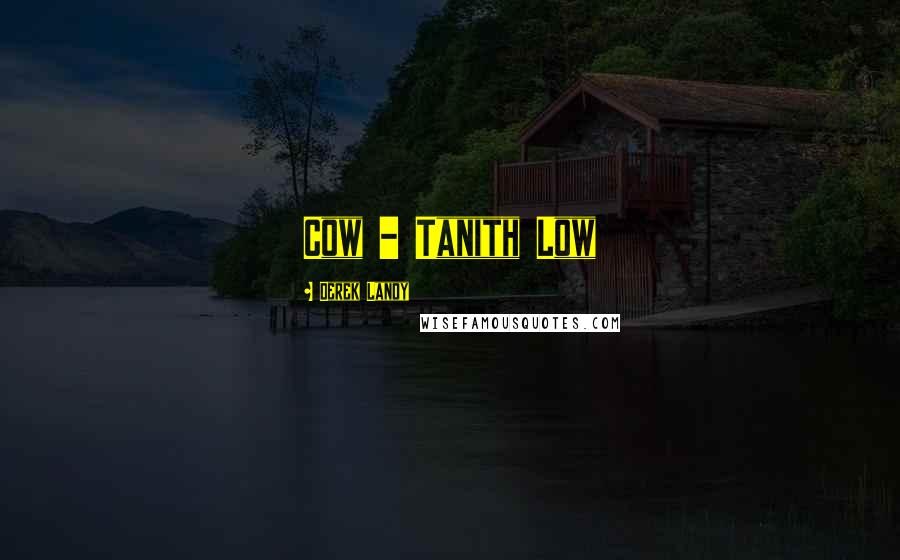 Derek Landy Quotes: Cow - Tanith Low