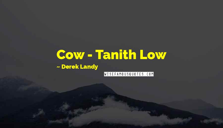 Derek Landy Quotes: Cow - Tanith Low
